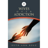 Wives Over Addiction: How to navigate through the Chaos caused by addiction