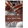 Mastering the Art of Lace Knitting: A Comprehensive Guide for Beginners and Beyond