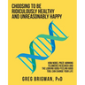 Choosing to Be Ridiculously Healthy and Unreasonably Happy: How Nobel Prize-Winning Telomeres Research and the Looking Good/Feeling Good Tool Can Chan