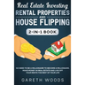 Real Estate Investing: Rental Properties and House Flipping 2-in-1 Book: No Need to Be a Millionaire to Become a Millionaire. Make Money in Real Estat