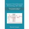 Guyana's Great Economic Downswing, 1977-1990: Socio-Economic Impact of Co-Operative Socialism