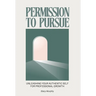 Permission to Pursue: Unleashing Your Authentic Self for Professional Growth
