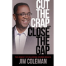 Cut the Crap and Close the Gap: The Urgency of Delivering Desired Results