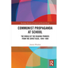 Communist Propaganda at School: The World of the Reading Primers from the Soviet Bloc, 1949-1989