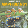What are Amphibians? Animal Book Age 8 Children's Animal Books