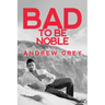 Bad to Be Noble