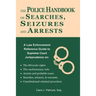 The Police Handbook on Searches, Seizures and Arrests: A Law Enforcement Reference Guide
