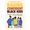 Raising Confident Black Kids: A Comprehensive Guide for Empowering Parents and Teachers of Black Children (Teaching Resource, Gift for Parents, Adoles