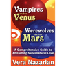 Vampires Are from Venus, Werewolves Are from Mars: A Comprehensive Guide to Attracting Supernatural Love