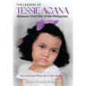 The Legend of Tessie Agana Beloved Child Star of the Philippines: An Intimate Portrait of My Mother