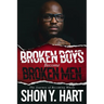 Broken Boys Become Broken Men: The Journey Of Becoming Whole