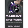Maximize Your Investments!: How to Achieve the Most Profit With The Least Capital