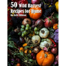 50 Wild Harvest Recipes for Home