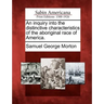 An inquiry into the distinctive characteristics of the aboriginal race of America.