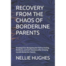Recovery from the Chaos of Borderline Parents: Breaking Free: Navigating the Path to Healing, Resilience, and Self-Discovery after Growing Up with Bor