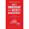 God's Ownership Meets Money Management: How to Be a Good and Faithful Steward