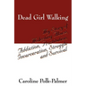 Dead Girl Walking: My Story of Molesting Abuse, Addiction, Prostitution, Incarceration, Struggle and Survival