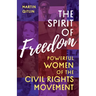 The Spirit of Freedom: Powerful Women of the Civil Rights Movement