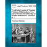The English works of Thomas Hobbes of Malmesbury / now first collected and edited by Sir William Molesworth. Volume 1 of 11