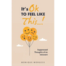 It's OK to Feel Like This...!: Suppressed Thoughts of an Introvert