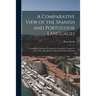 A Comparative View of the Spanish and Portuguese Languages; or, An Easy Method of Learning the Portuguese Tongue for Those Who Are Already Acquainted