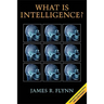 What Is Intelligence?: Beyond the Flynn Effect