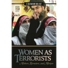 Women as Terrorists: Mothers, Recruiters, and Martyrs