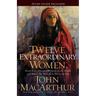 Twelve Extraordinary Women: How God Shaped Women of the Bible, and What He Wants to Do with You
