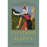 Clothed with Beauty: A Catholic Philosophy of Dress