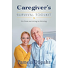 Caregiver's Survival Toolkit: Go from Surviving to Thriving