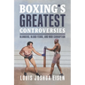 Boxing's Greatest Controversies: Blunders, Blood Feuds, and Mob Corruption