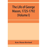 The life of George Mason, 1725-1792 (Volume I)
