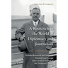 A Roosevelt in the World of Diplomacy and Journalism: Nicholas Roosevelt and American Domestic and Foreign Policy in the First Half of the Twentieth C