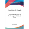 From Dixie To Canada: Romance And Realities Of The Underground Railroad (1894)