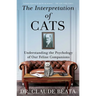The Interpretation of Cats: Understanding the Psychology of Our Feline Companions