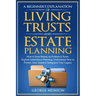A Beginner's Explanation of Living Trusts and Estate Planning: How to Save Money on Probate & Taxes, Understand How to Protect Your Assets & Safeguard