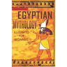 Egyptian Mythology Illustrated for Beginners.: A Guide to Classic Stories of Gods, Goddesses, Monsters, Mortals and Traditions of Ancient Egypt.