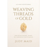 Weaving Threads of Gold: A 31-Day Devotional of Encountering Hope in Unexpected Places