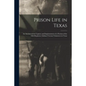 Prison Life in Texas: an Account of the Capture and Imprisonment of a Portion of the 46th Regiment, Indiana Veteran Volunteers in Texas