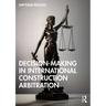 Decision-making in International Construction Arbitration