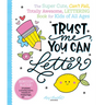 Trust Me, You Can Letter: The Super-Cute, Can't-Fail, Totally Awesome Lettering Book for Kids of All Ages