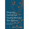 Designing, Cutting and Grading Boot and Shoe Patterns, and Complete Manual for the Stitching Room