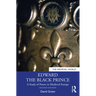 Edward the Black Prince: A Study of Power in Medieval Europe