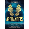 Archangels: Unlocking Secrets of Working with an Archangel, Spirit Guides, and Guardian Angels