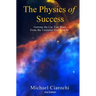 The Physics of Success, 2nd Edition: Getting the Car You Want from the Universe You Live In