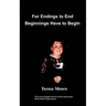 For Endings to End Beginnings Have to Begin