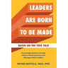 Leaders Are Born To Be Made: Proven Low-Risk, High-Reward Ways to Make Executives and Managers Better Leaders