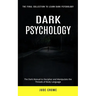 Dark Psychology: The Final Collection to Learn Dark Psychology (The Dark Manual to Decipher and Manipulate the Threads of Body Language