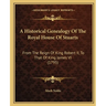 A Historical Genealogy Of The Royal House Of Stuarts: From The Reign Of King Robert II, To That Of King James VI (1795)