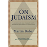 On Judaism: An Introduction to the Essence of Judaism by One of the Most Important Religiousthinkers of the Twentieth Century